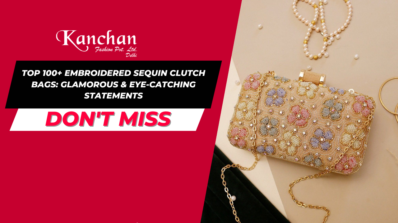 Top 100+ Embroidered Sequin Clutch Bags: Glamorous & Eye-Catching Statements