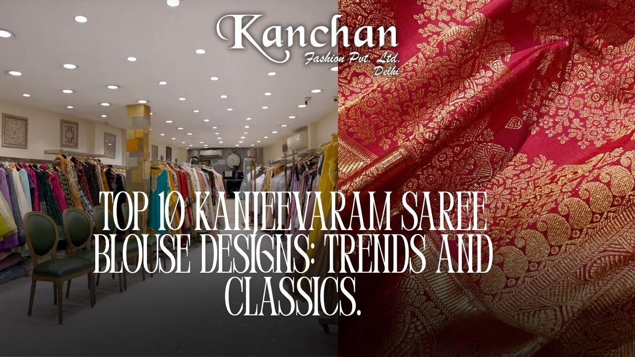 Top 10 Kanjeevaram Saree Blouse Designs: Trends and Classics.