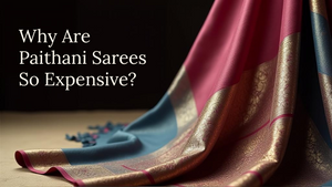 Why are Paithani sarees expensive?