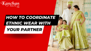 How to Coordinate Ethnic Wear with your Partner