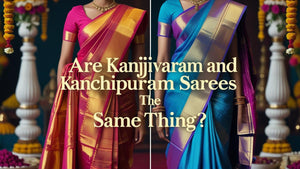 Are Kanjivaram and Kanchipuram Sarees the Same Thing