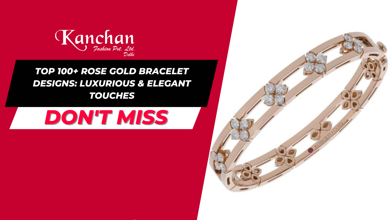 Top 100+ Rose Gold Bracelet Designs: Luxurious & Elegant Touches
