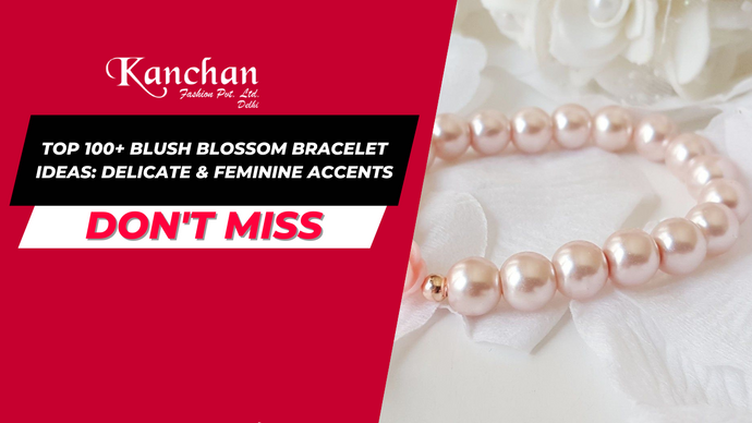 Top 100+ Blush Blossom Bracelet Ideas: Delicate & Feminine Accents