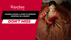 Chandni Chowk: A Guide to Wedding Shopping on a Budget