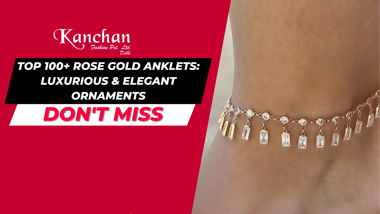 Top 100+ Rose Gold Anklets: Luxurious & Elegant Ornaments