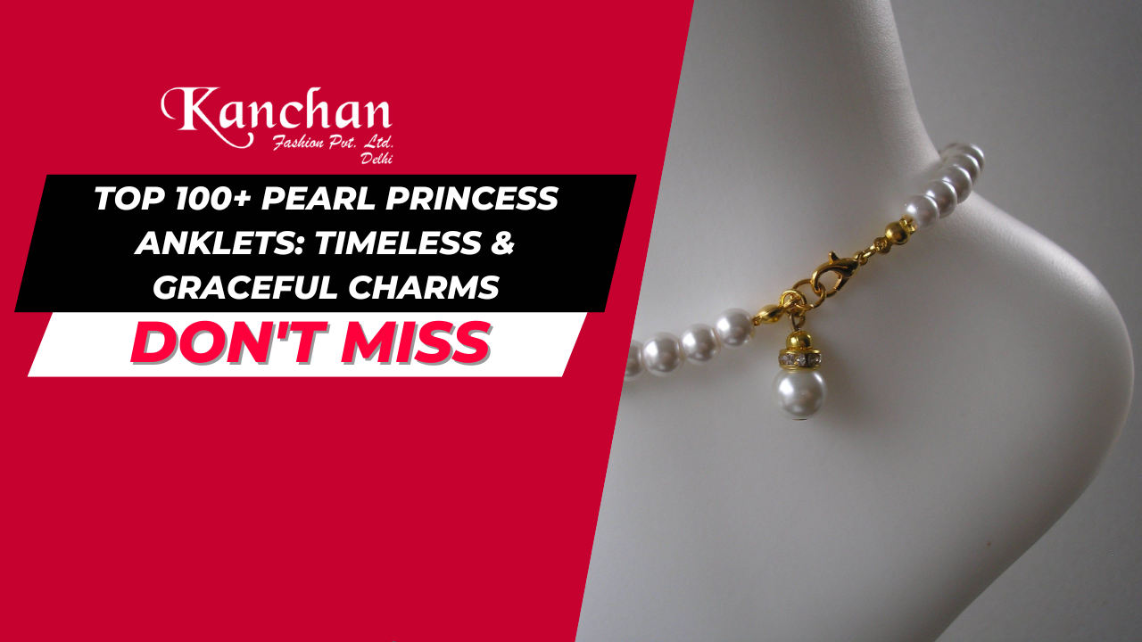 Top 100+ Pearl Princess Anklets: Timeless & Graceful Charms