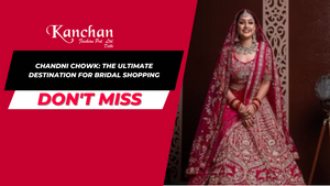 Chandni Chowk: The Ultimate Destination for Bridal Shopping