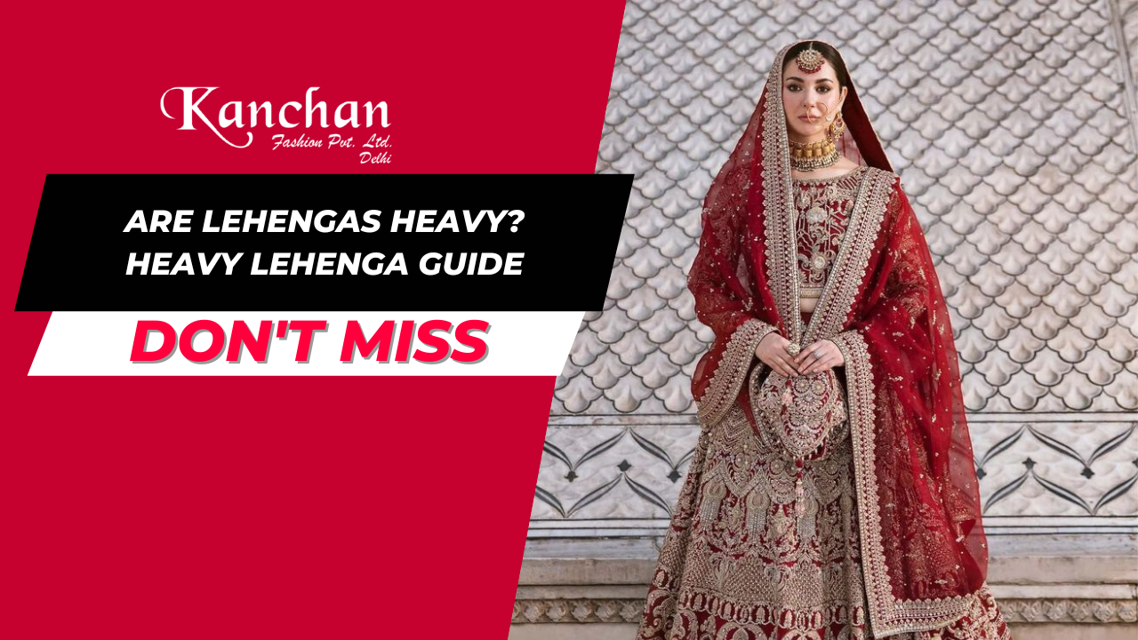 Are Lehengas Heavy? Heavy Lehenga Guide