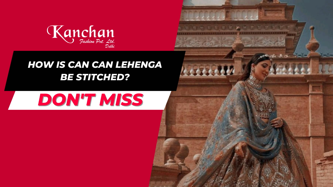 How is Can Can Lehenga Be Stitched?