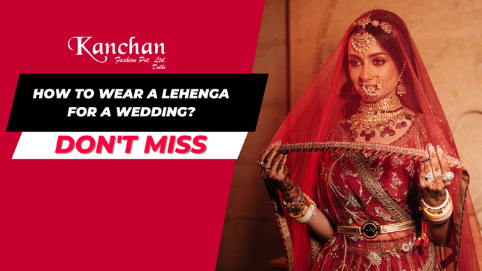 How to Wear a Lehenga for a Wedding