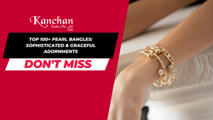 Top 100+ Pearl Bangles: Sophisticated & Graceful Adornments
