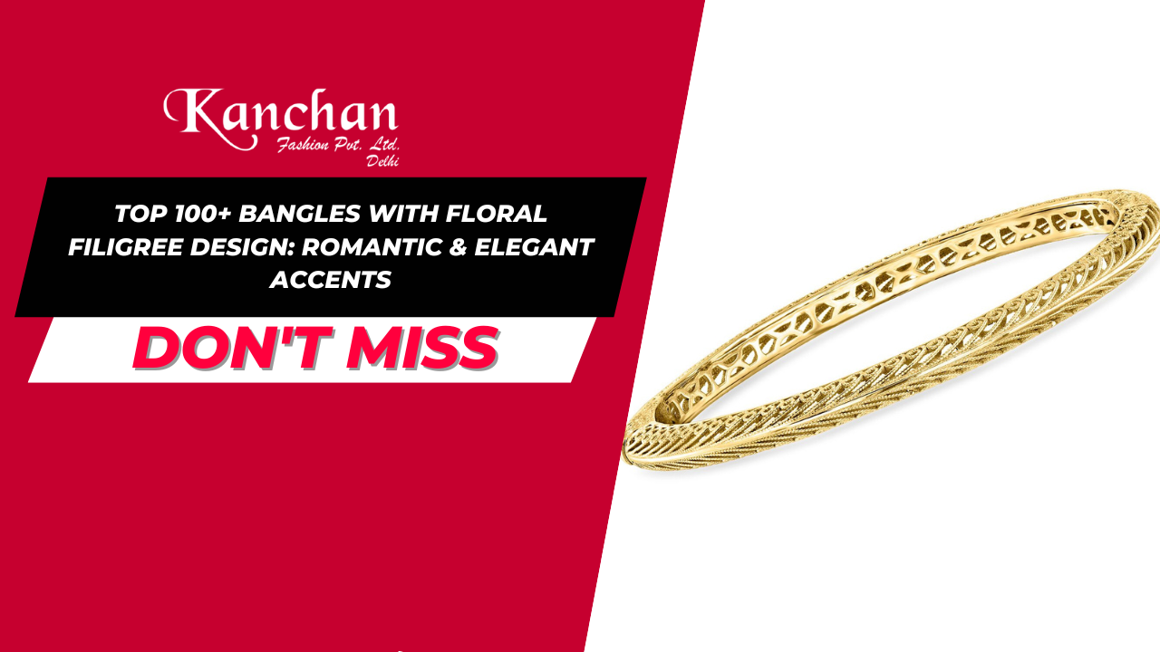 Top 100+ Bangles with Floral Filigree Design: Romantic & Elegant Accents