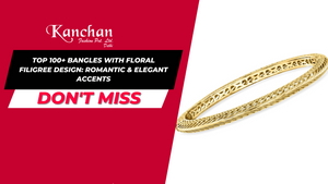 Top 100+ Bangles with Floral Filigree Design: Romantic & Elegant Accents