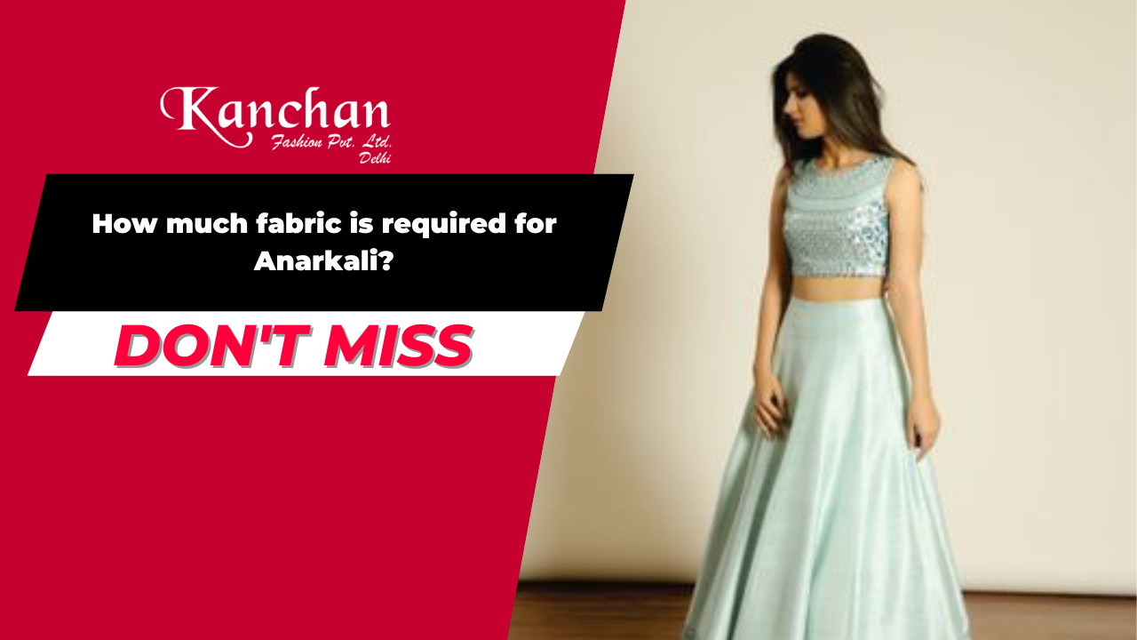 How Much Fabric is Required for Anarkali?