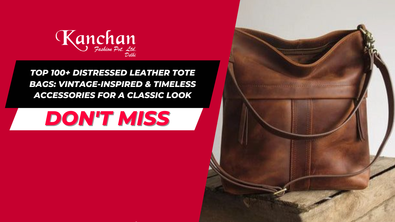Top 100+ Distressed Leather Tote Bags: Vintage-Inspired & Timeless Accessories for a Classic Look