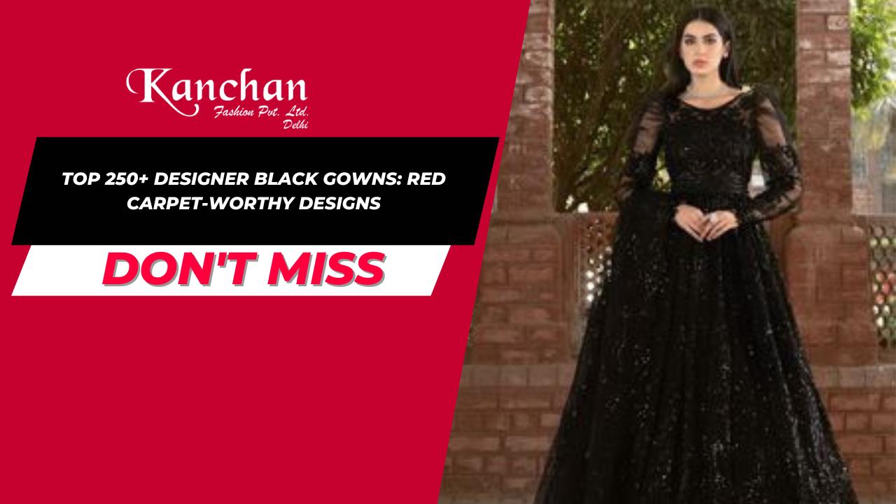 Top 250+ Designer Black Gowns: Red Carpet-Worthy Designs