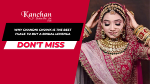Why Chandni Chowk is the Best Place to Buy a Bridal Lehenga