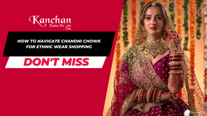 How to Navigate Chandni Chowk for Ethnic Wear Shopping