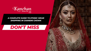 A Complete Guide to Ethnic Wear Shopping in Chandni Chowk