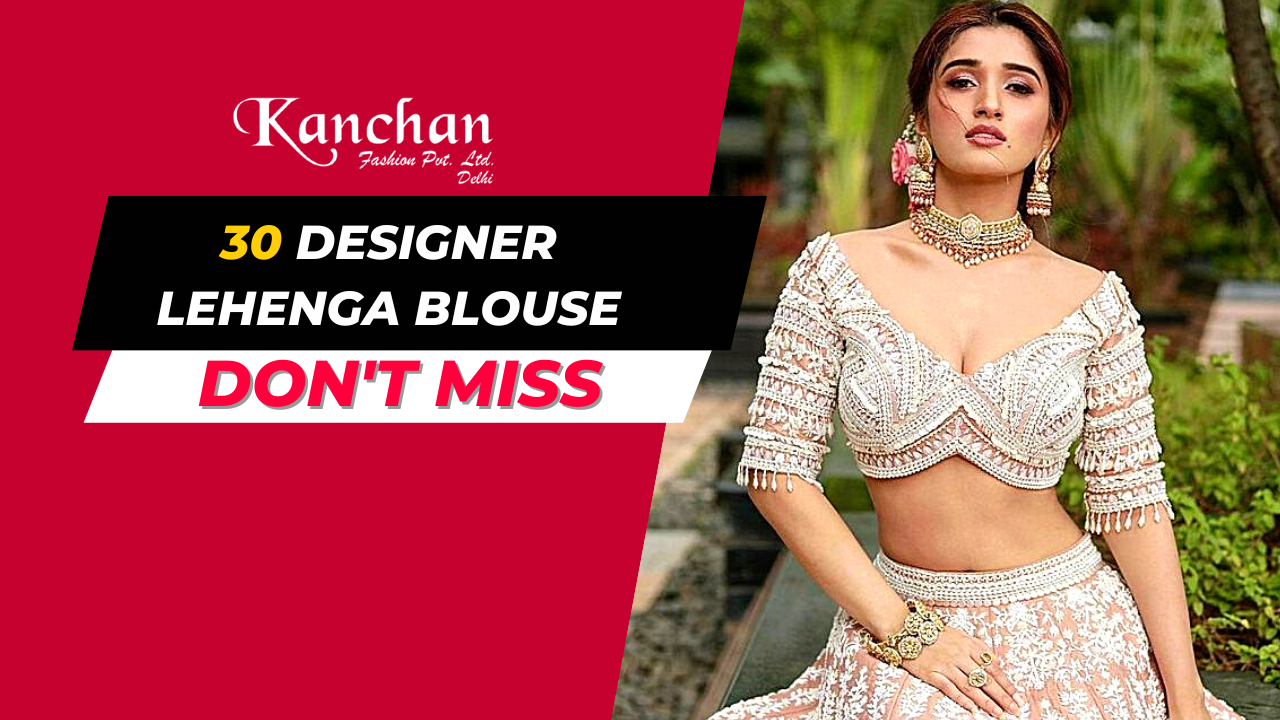 30 Designer Blouses for Lehnga 2023 - Best Designer Lehngas