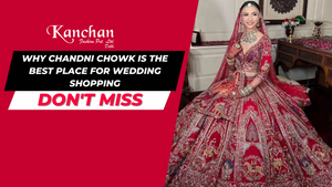 Why Chandni Chowk is the Best Place for Wedding Shopping
