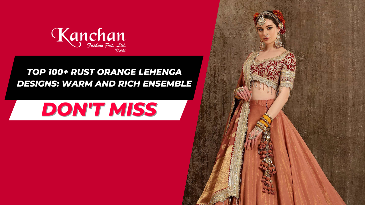 Top 100+ Rust Orange Lehenga Designs: Warm and Rich Ensemble