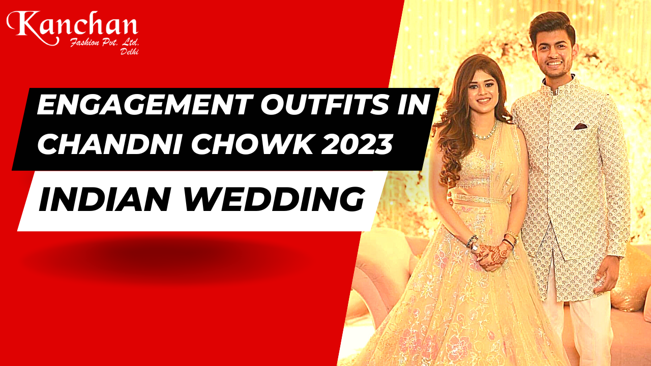 Engagement Outfits in Chandni Chowk: Embrace Tradition and Elegance