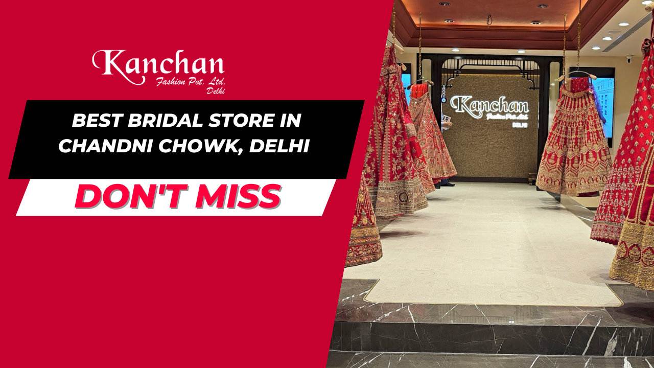 Best Bridal Store in Chandni Chowk, Delhi - Kanchan Fashion Private Limited
