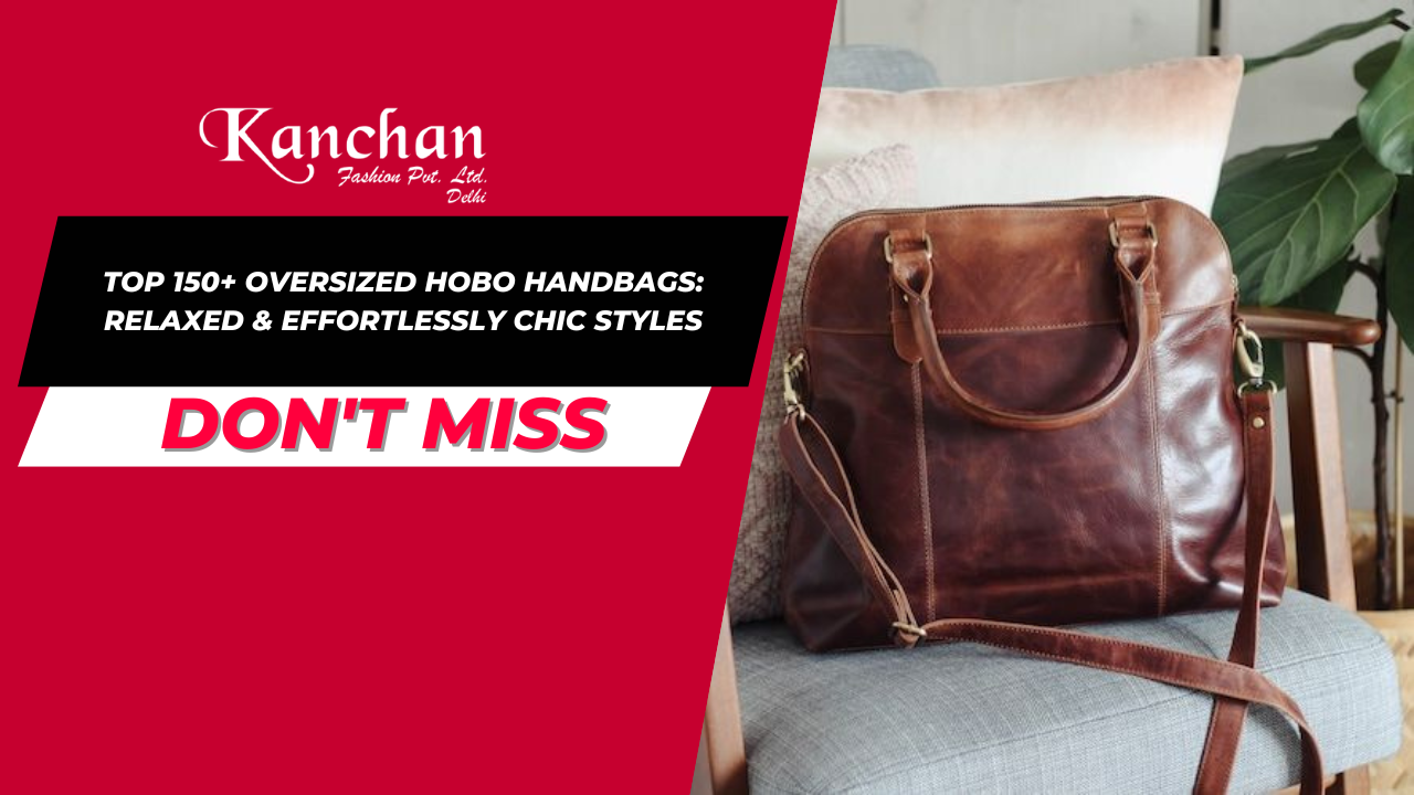 Top 150+ Oversized Hobo Handbags: Relaxed & Effortlessly Chic Styles