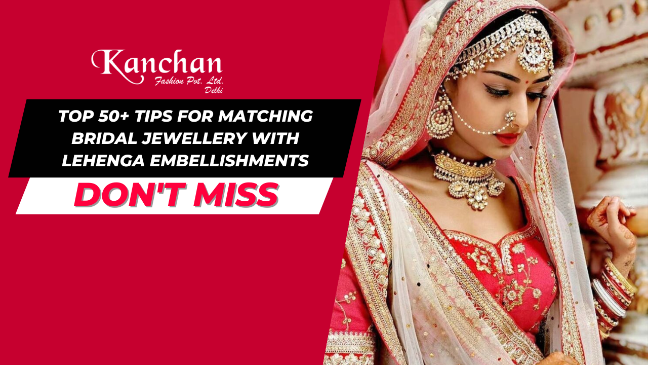 Top 50+ Tips for Matching Bridal Jewellery with Lehenga Embellishments