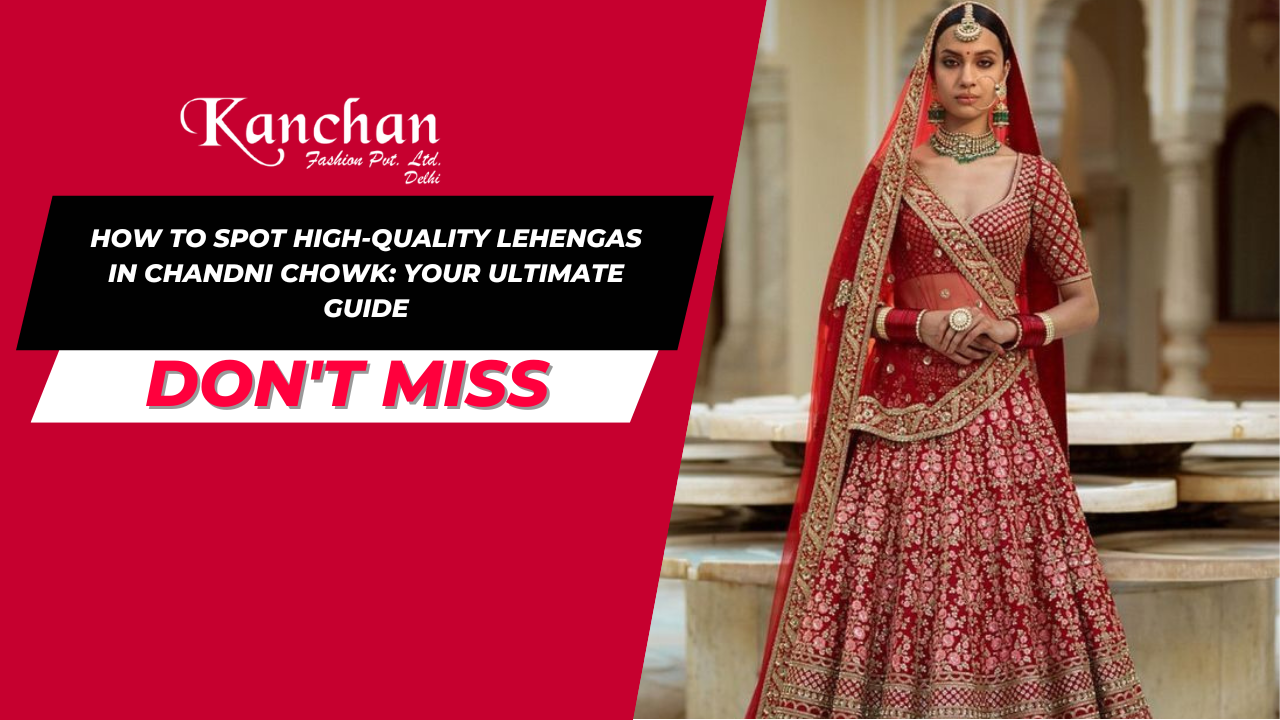 How to Spot High-Quality Lehengas in Chandni Chowk: Your Ultimate Guide