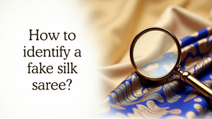 How to identify a fake silk saree?